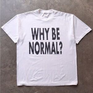 Why Be Normal T-shirt ✅